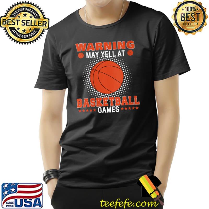 Basketball Sports Lover Warning May Yell At Football Games T-Shirt Unisex Basketball Sports Lover Warning May Yell At Football Games T-Shirt Unisex