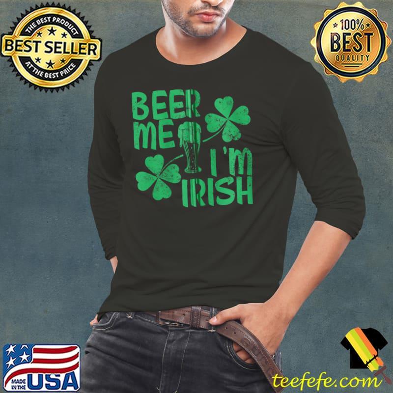Beer me I'm Irish Saint Patrick Day T-shirt