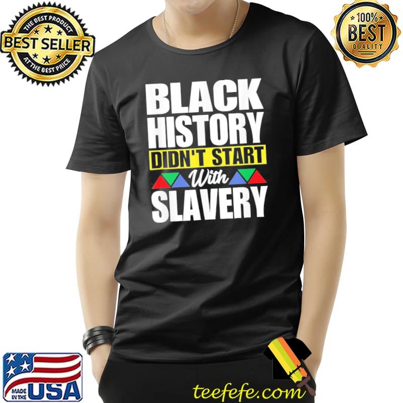 Best Black History Didn’t Start With Slavery T-Shirt Unisex Best Black History Didn’t Start With Slavery T-Shirt Unisex