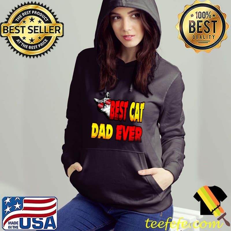 Best Cat Dad Ever Funny Style My Cat T- Hoodie Best Cat Dad Ever Funny Style My Cat T- Hoodie