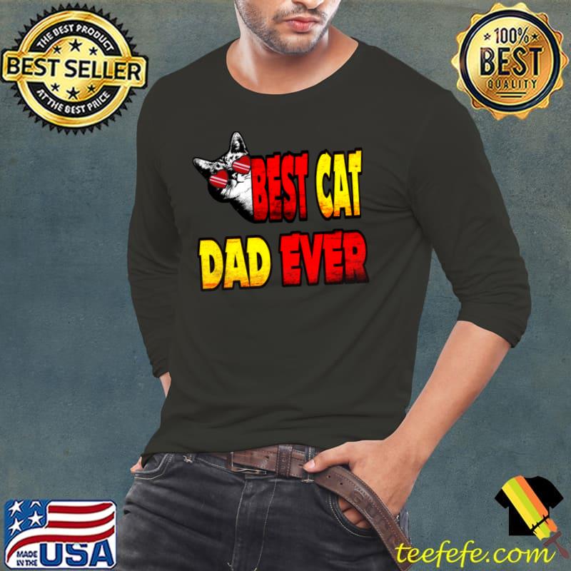 Best Cat Dad Ever Funny Style My Cat T-shirt Best Cat Dad Ever Funny Style My Cat T-shirt