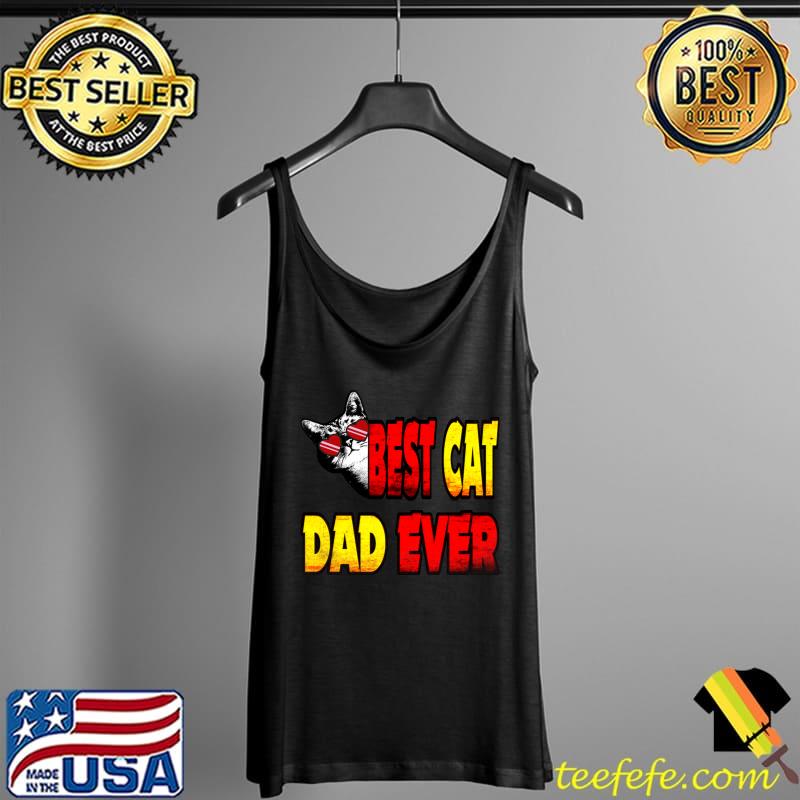 Best Cat Dad Ever Funny Style My Cat T- Tank Top Best Cat Dad Ever Funny Style My Cat T- Tank Top