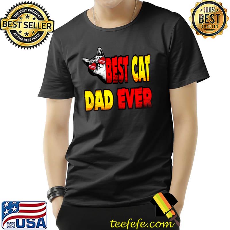 Best Cat Dad Ever Funny Style My Cat T- Unisex Best Cat Dad Ever Funny Style My Cat T- Unisex