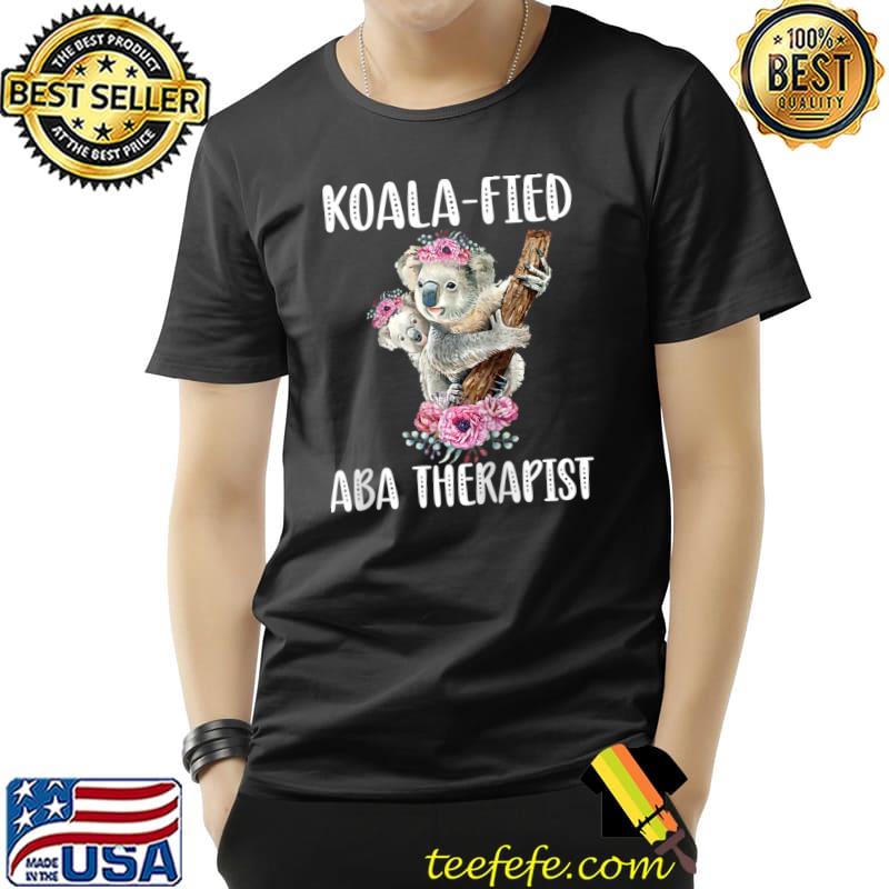 Best Koala-Fied ABA Therapist Applied Behavior Analysis T- Unisex Best Koala-Fied ABA Therapist Applied Behavior Analysis T- Unisex