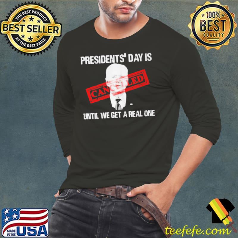 Biden president's day is cancelled until we get a real one shirt