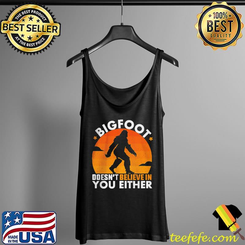Bigfoot doesn't believe in you either Tank Top Bigfoot doesn't believe in you either Tank Top