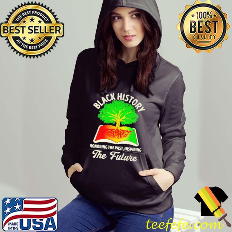Black history month honoring past inspiring future Hoodie Black history month honoring past inspiring future Hoodie