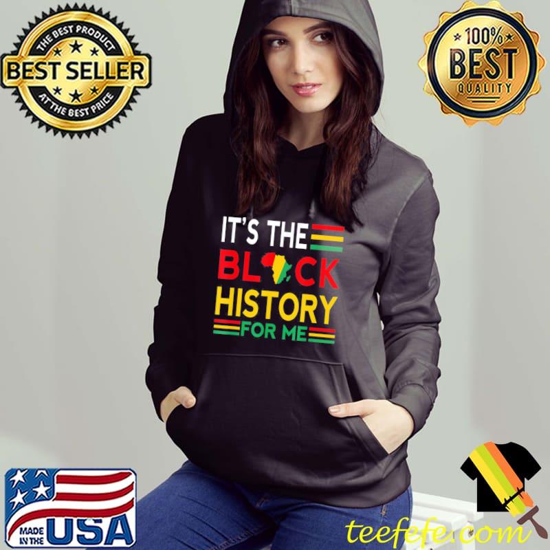 Black history month it's the black history for me Hoodie Black history month it's the black history for me Hoodie