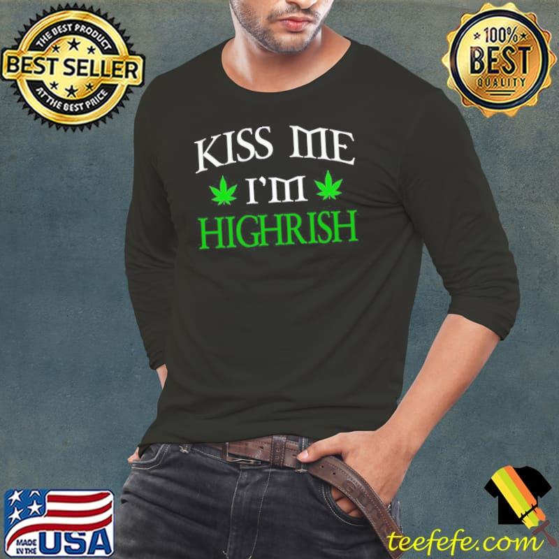 Cannabis pot leaf kiss me I'm highrish st patricks Long Sleeve Tee Cannabis pot leaf kiss me I'm highrish st patricks Long Sleeve Tee