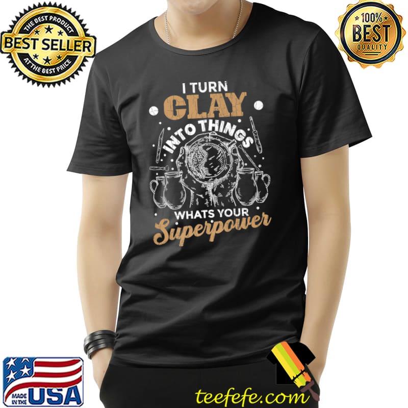 Clay Into Things Funny Pottery Ceramic Artist Graphic Premium T-Shirt Unisex Clay Into Things Funny Pottery Ceramic Artist Graphic Premium T-Shirt Unisex