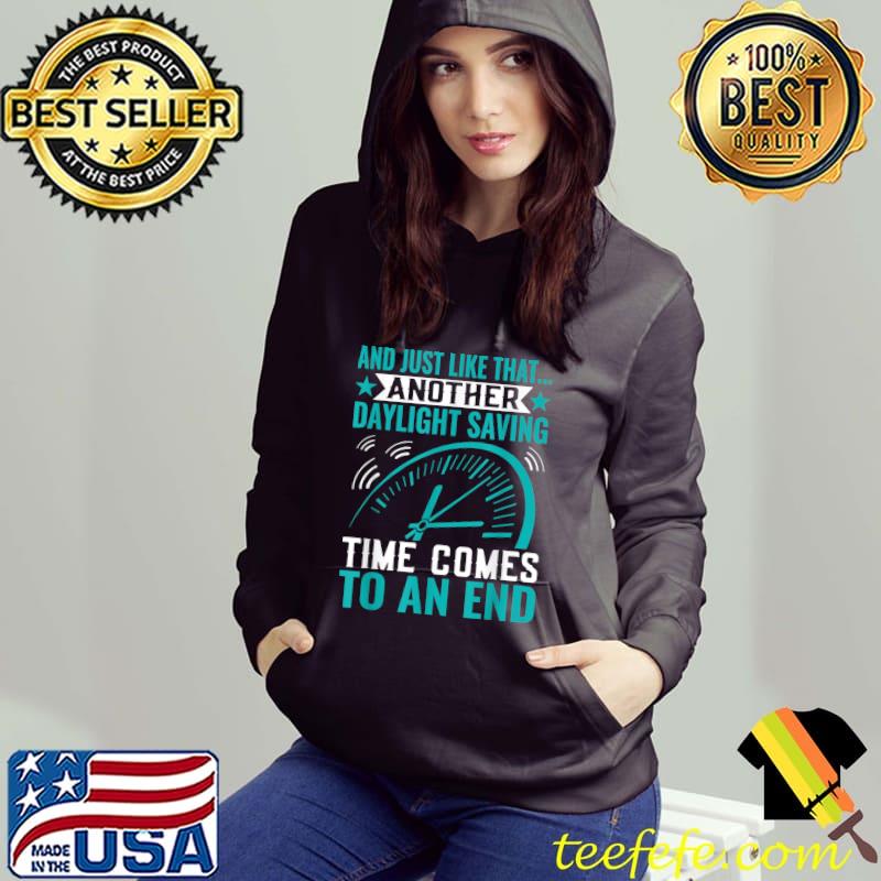 Daylight Saving Time Comes To An End Funny Daylight Saving T-Shirt Hoodie Daylight Saving Time Comes To An End Funny Daylight Saving T-Shirt Hoodie