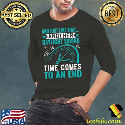 Daylight Saving Time Comes To An End Funny Daylight Saving T-Shirt