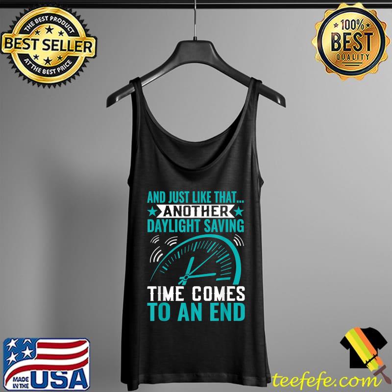 Daylight Saving Time Comes To An End Funny Daylight Saving T-Shirt Tank Top Daylight Saving Time Comes To An End Funny Daylight Saving T-Shirt Tank Top