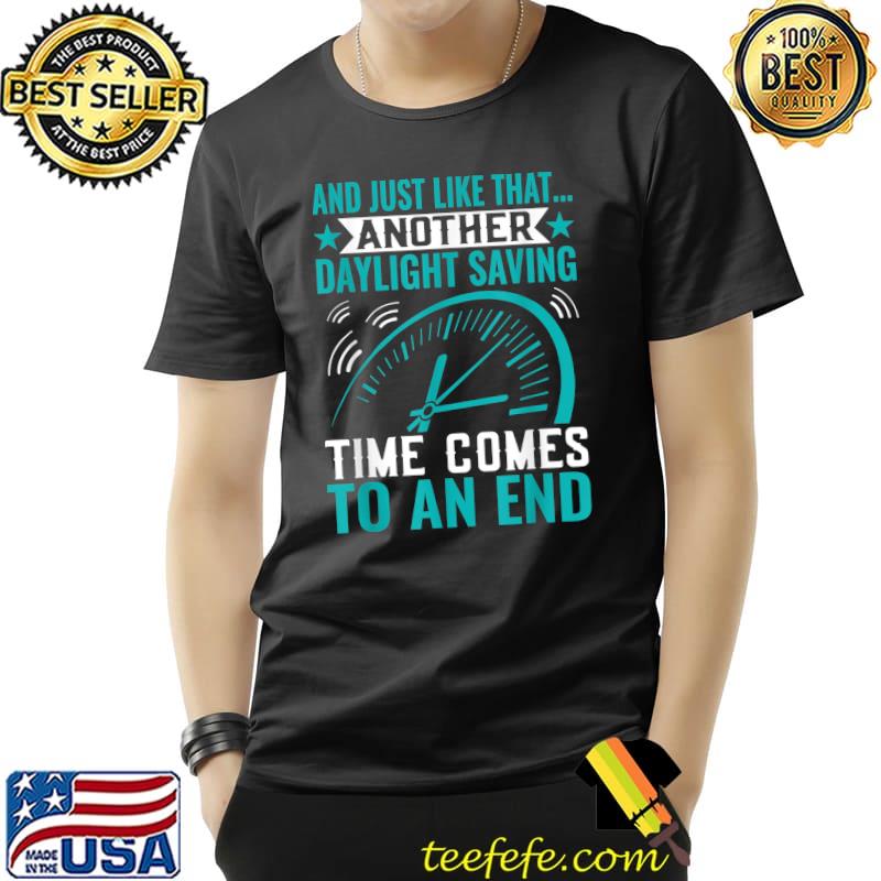 Daylight Saving Time Comes To An End Funny Daylight Saving T-Shirt Unisex Daylight Saving Time Comes To An End Funny Daylight Saving T-Shirt Unisex