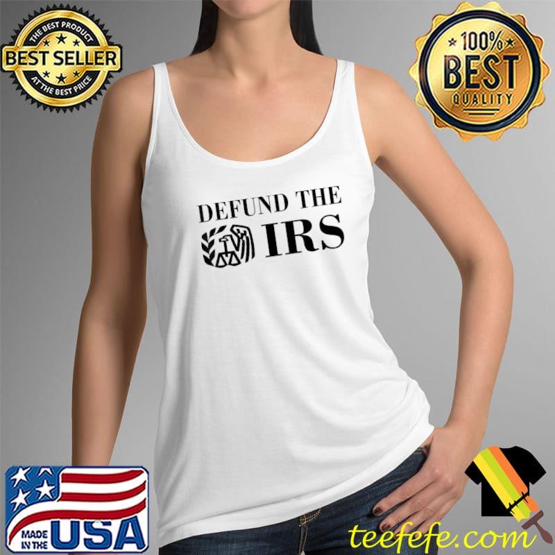 Defund the IRS T-Shirt Tank Top Defund the IRS T-Shirt Tank Top