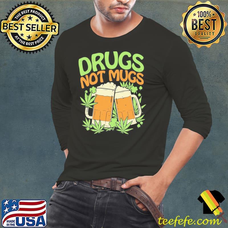 Drugs not s funny weed stoner st patricks day Long Sleeve Tee Drugs not s funny weed stoner st patricks day Long Sleeve Tee