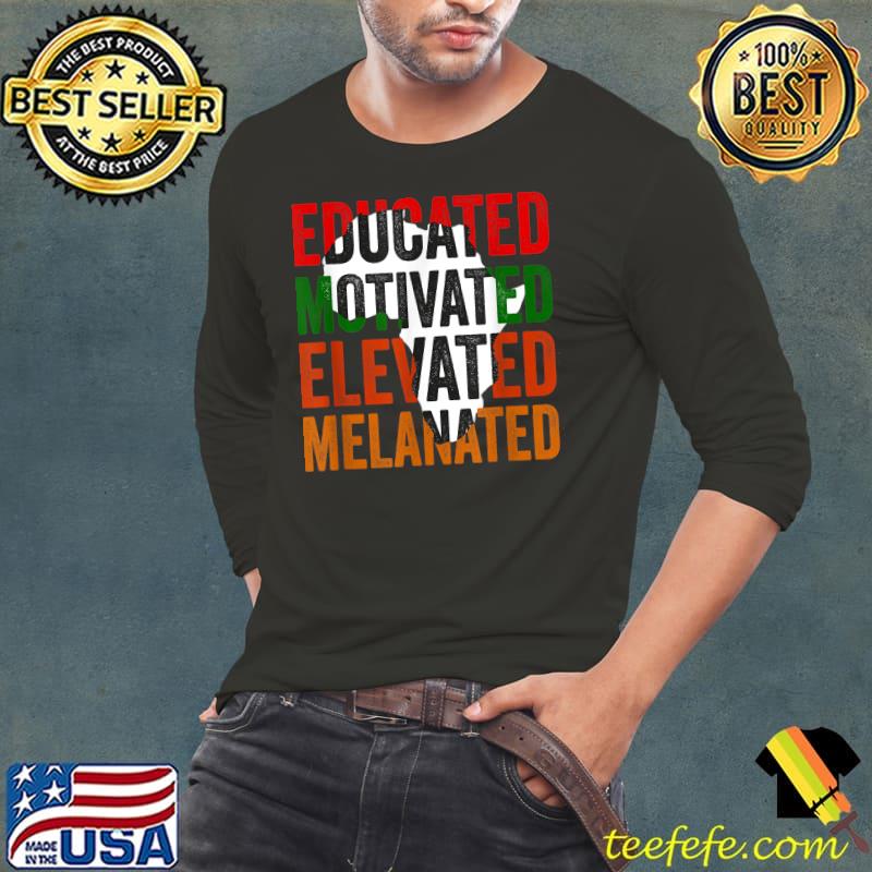 Educated Motivated Elevated Melanated Black Pride Melanin T-Shirt Long Sleeve Tee Educated Motivated Elevated Melanated Black Pride Melanin T-Shirt Long Sleeve Tee
