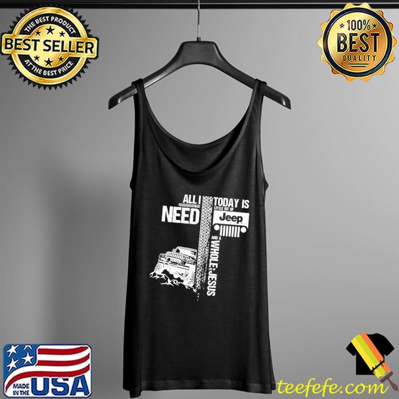 Funny All I Need Today Is Jeep And A Whole Jesus Easter Shirt Tank Top Funny All I Need Today Is Jeep And A Whole Jesus Easter Shirt Tank Top