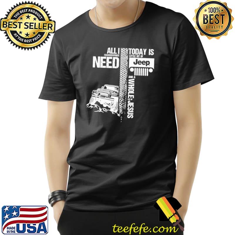 Funny All I Need Today Is Jeep And A Whole Jesus Easter Shirt Unisex Funny All I Need Today Is Jeep And A Whole Jesus Easter Shirt Unisex