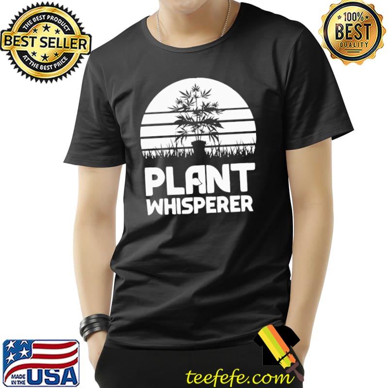 Funny Cannabis Plant Whisperer Shirt Unisex Funny Cannabis Plant Whisperer Shirt Unisex