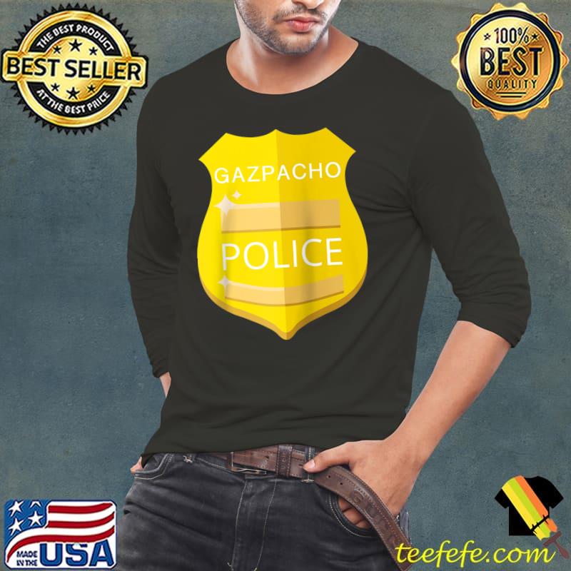 Funny Gazpacho Police For Men Women T- Long Sleeve Tee Funny Gazpacho Police For Men Women T- Long Sleeve Tee