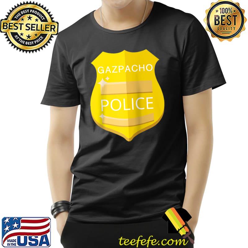Funny Gazpacho Police For Men Women T- Unisex Funny Gazpacho Police For Men Women T- Unisex