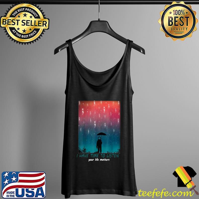 Funny I Have Time To Listen Suicide Prevention Awareness Shirt Tank Top Funny I Have Time To Listen Suicide Prevention Awareness Shirt Tank Top