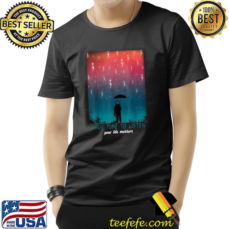 Funny I Have Time To Listen Suicide Prevention Awareness Shirt Unisex Funny I Have Time To Listen Suicide Prevention Awareness Shirt Unisex