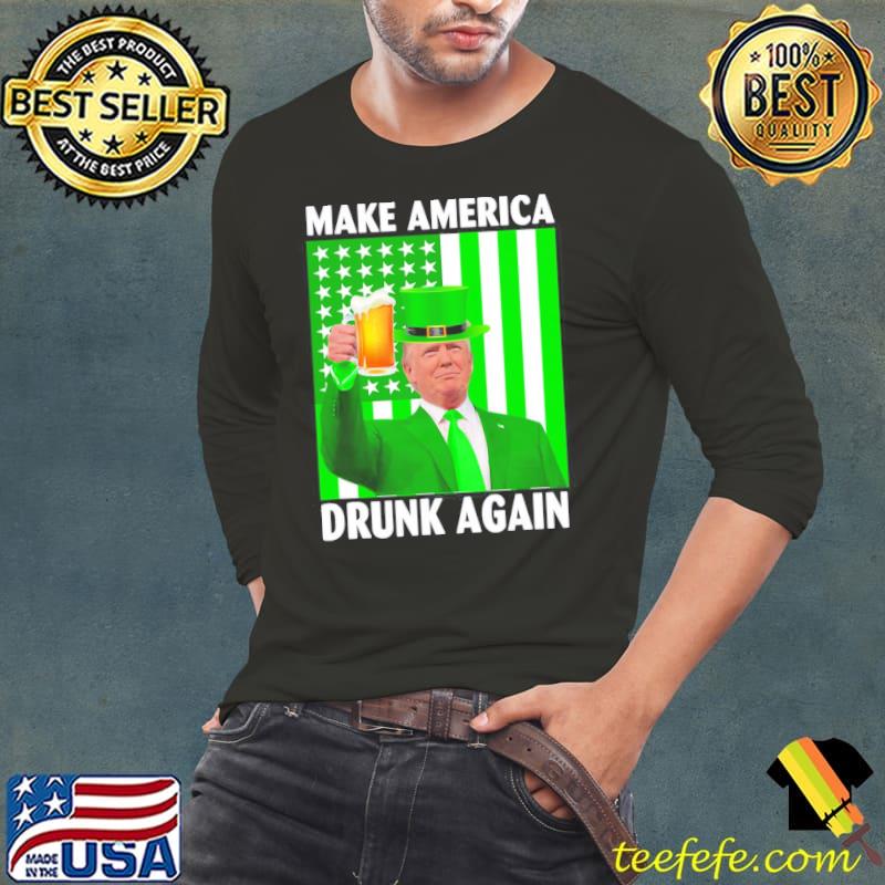 Funny make America drunk again Trump patricks day Long Sleeve Tee Funny make America drunk again Trump patricks day Long Sleeve Tee