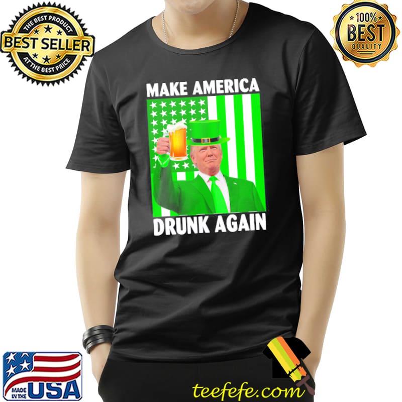 Funny make America drunk again Trump patricks day Unisex Funny make America drunk again Trump patricks day Unisex