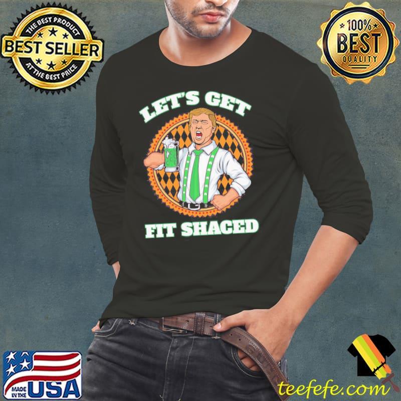 Funy Trump let's get fit shaced st patricks day Long Sleeve Tee Funy Trump let's get fit shaced st patricks day Long Sleeve Tee