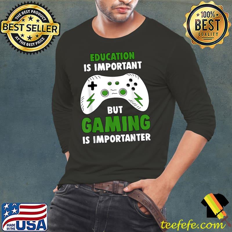 Gaming Is Importanter Funny Gamer T-Shirt Long Sleeve Tee Gaming Is Importanter Funny Gamer T-Shirt Long Sleeve Tee