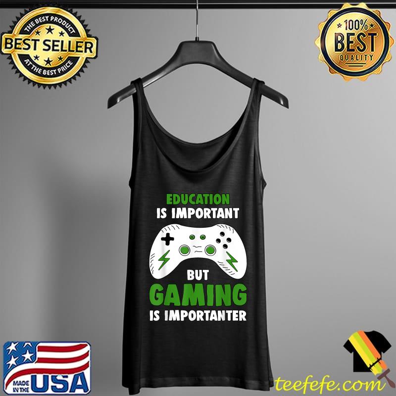 Gaming Is Importanter Funny Gamer T-Shirt Tank Top Gaming Is Importanter Funny Gamer T-Shirt Tank Top