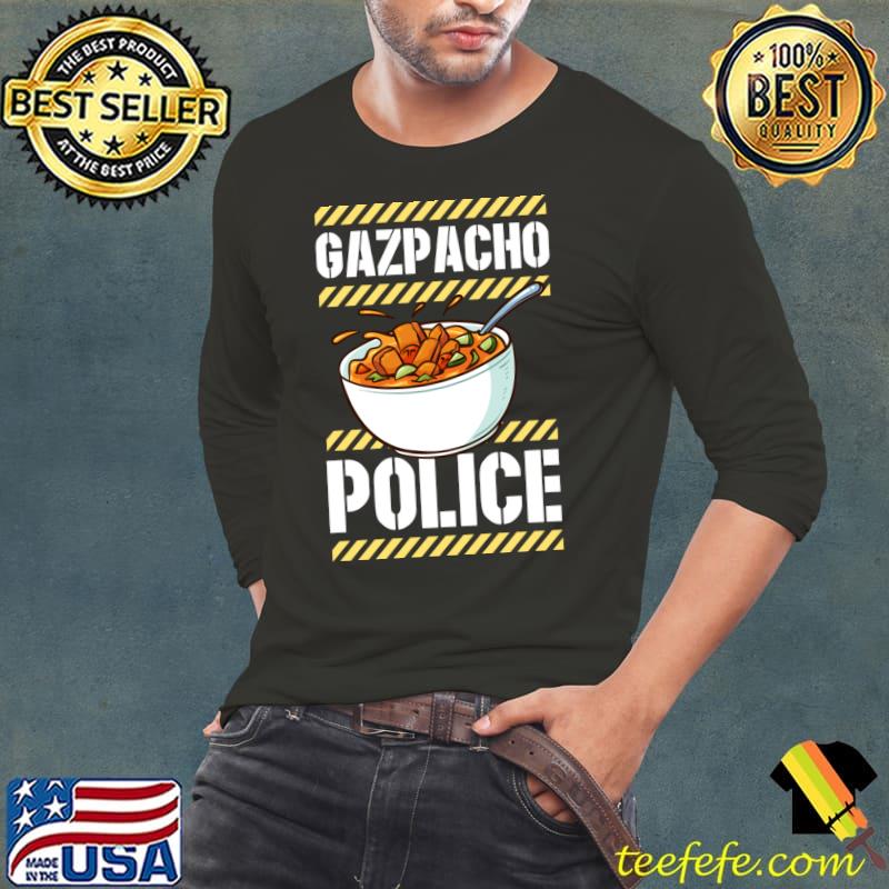 Gazpacho Police Funny American Political Satire Joke T- Long Sleeve Tee Gazpacho Police Funny American Political Satire Joke T- Long Sleeve Tee
