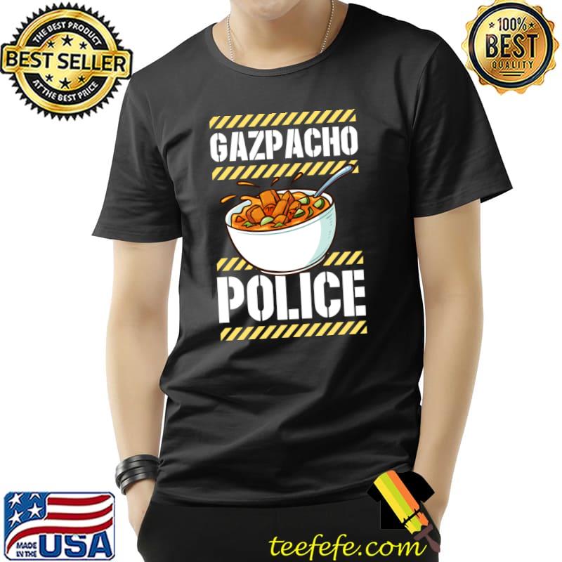 Gazpacho Police Funny American Political Satire Joke T- Unisex Gazpacho Police Funny American Political Satire Joke T- Unisex