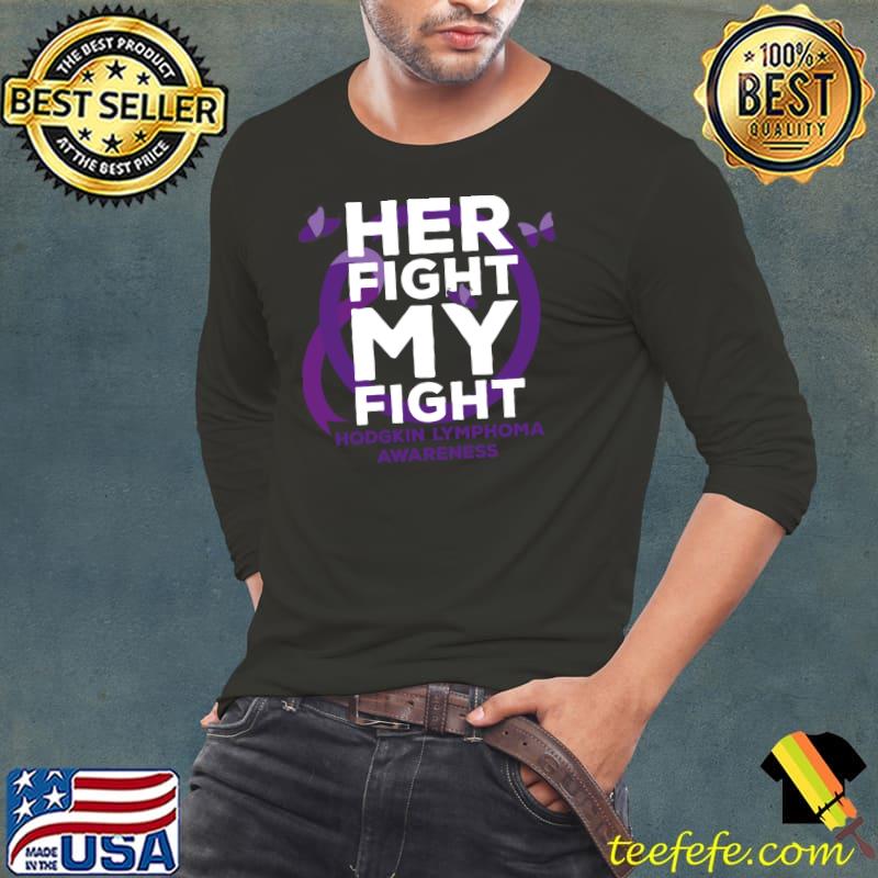 Her Fight is My Fight Hodgkin Lymphoma Awareness T-Shirt Her Fight is My Fight Hodgkin Lymphoma Awareness T-Shirt