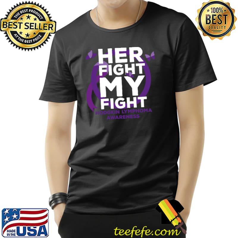 Her Fight is My Fight Hodgkin Lymphoma Awareness T-Shirt Unisex Her Fight is My Fight Hodgkin Lymphoma Awareness T-Shirt Unisex