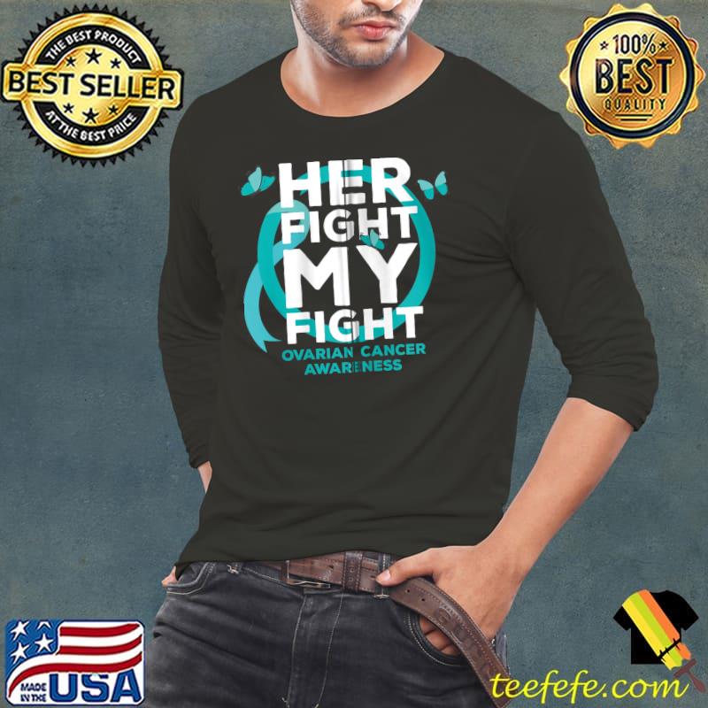 Her Fight is My Fight Ovarian Cancer Awareness T-Shirt