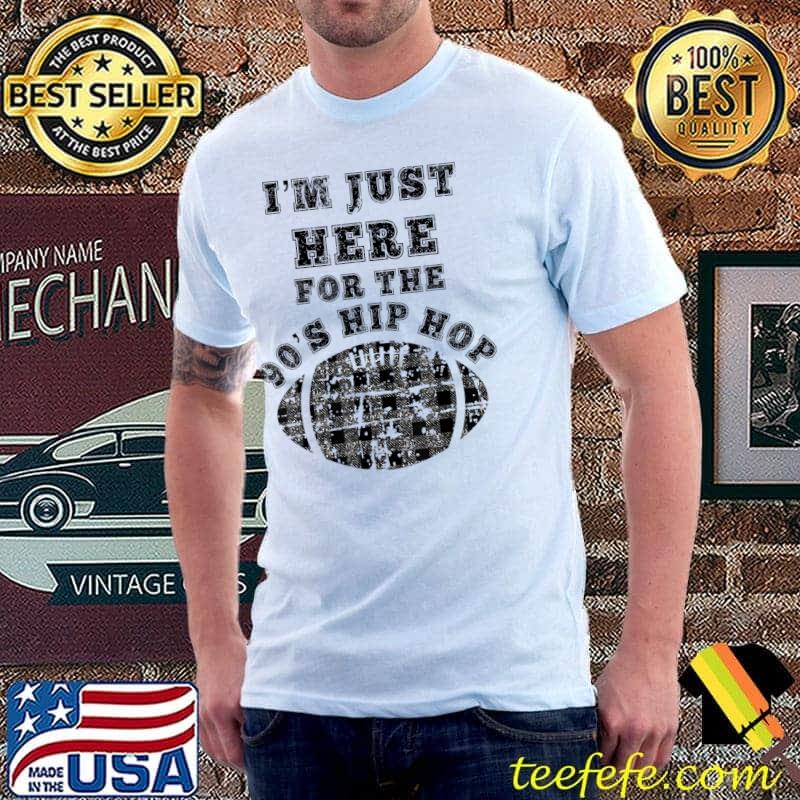 Here For The 90s Hip Hop Shirt Football Party Women Girls T-Shirt Unisex Here For The 90s Hip Hop Shirt Football Party Women Girls T-Shirt Unisex