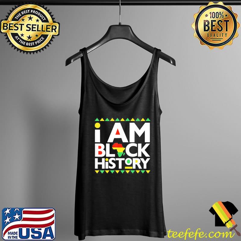 I am black history black history month Tank Top I am black history black history month Tank Top