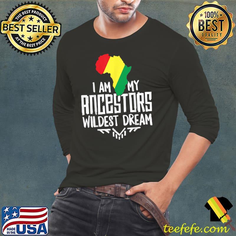 I Am My Ancestors Wildest Dream Women Black History T-Shirt Long Sleeve Tee I Am My Ancestors Wildest Dream Women Black History T-Shirt Long Sleeve Tee