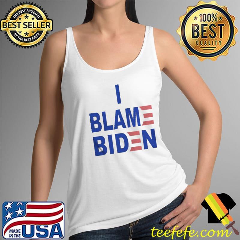 I blame Biden Tank Top I blame Biden Tank Top