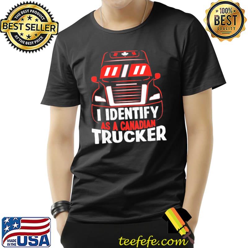 I identify as a canadian trucker freedom convoy 2022 Unisex I identify as a canadian trucker freedom convoy 2022 Unisex
