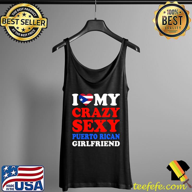 I love My Crazy Sexy Puerto Rican Girlfriend Valentine’s Day T- Tank Top I love My Crazy Sexy Puerto Rican Girlfriend Valentine’s Day T- Tank Top