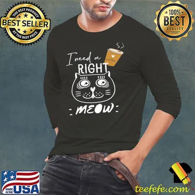 I need coffee says the cat right meow cat lover shirt