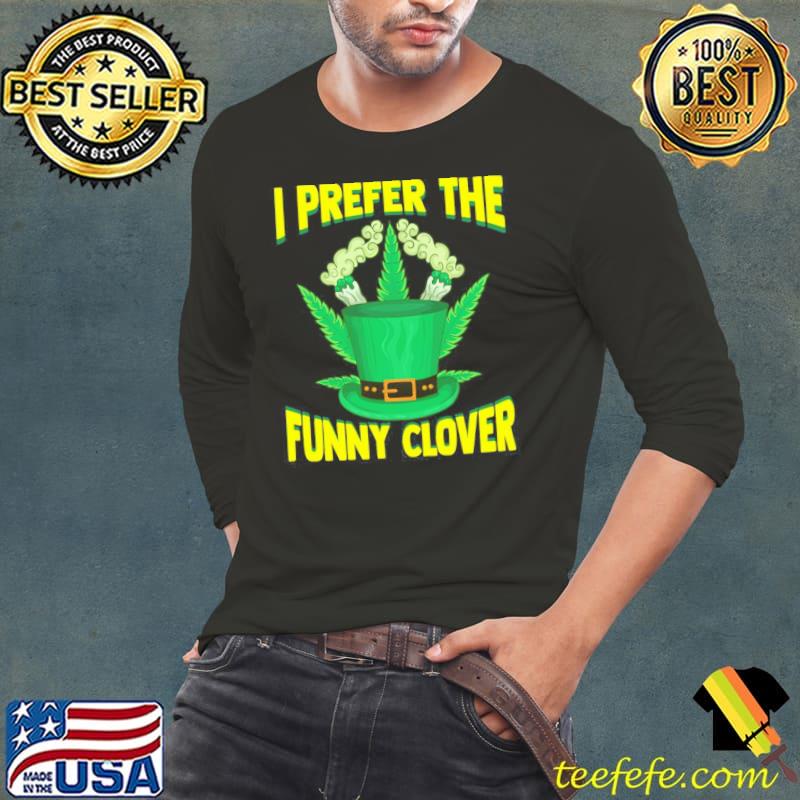 I prefer the funny glover funny st patricks day marijuana Long Sleeve Tee I prefer the funny glover funny st patricks day marijuana Long Sleeve Tee