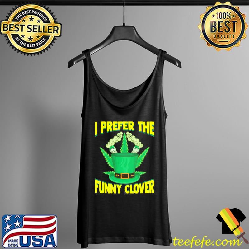 I prefer the funny glover funny st patricks day marijuana Tank Top I prefer the funny glover funny st patricks day marijuana Tank Top