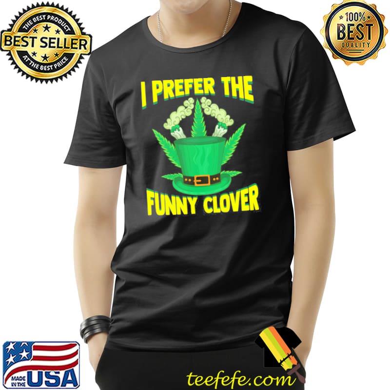 I prefer the funny glover funny st patricks day marijuana Unisex I prefer the funny glover funny st patricks day marijuana Unisex