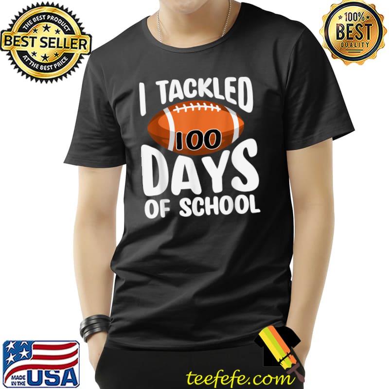 I TACKLED 100 DAYS OF SCHOOL Shirt Football 100th Day Gifts T-Shirt Unisex I TACKLED 100 DAYS OF SCHOOL Shirt Football 100th Day Gifts T-Shirt Unisex