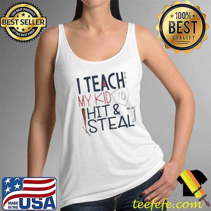 I teach my kid to hit and steal shirt Teefefe Premium ™ LLC